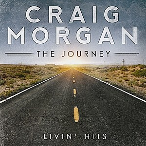 Craig Morgan The Journey Livin' Hits Craig Morgan The Journey Livin' Hits
