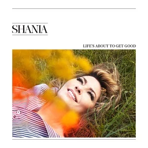 Shania Twain Life's About to Get Good